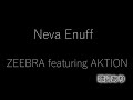 【歌詞付】Neva Enuff featuring AKTION【高音質】