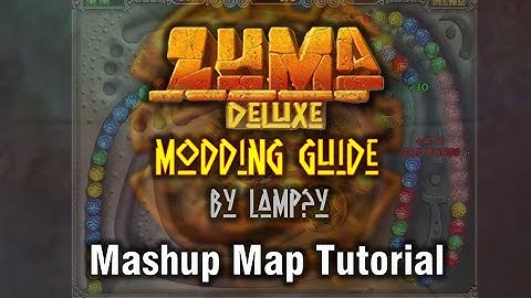 [Tutorial] Zuma Deluxe Modding Full Tutorial (Mashup Map)