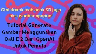 Tutorial Generate Gambar Mudah Dengan Dall E 2 Dari OpenAI Untuk Pemula 2022
