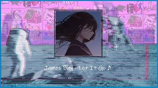 (slowed & pitched)James Bay - Let It Go