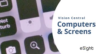 eSight Vision Central: Computers and Screens (July 2022 Event Recording)