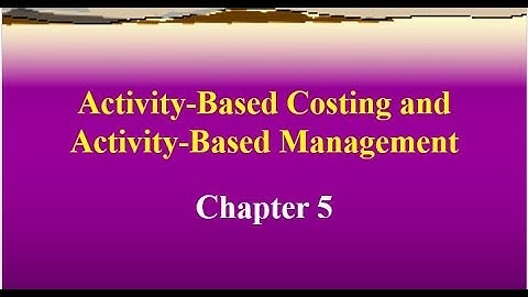 Activity Based Costing and Activity Based Management