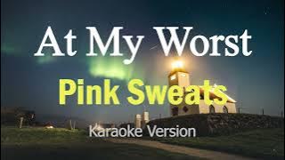 At My Worst - Pink Sweat$ (Karaoke Version)