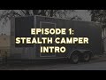 EP 1: Stealth Camper Build Intro