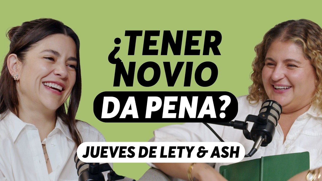 ¿Por qué ya no presumimos a nuestras parejas? | Jueves Lety & Ash | Episodio 625