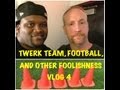 TWERK TEAM, FOOTBALL, AND OTHER FOOLISHNESS VLOG 4