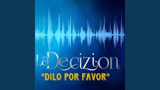 Video thumbnail of "La Decizion - Dilo Por Favor"