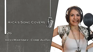 Vicci Martinez Version - Come Along (Cover by Ayca)