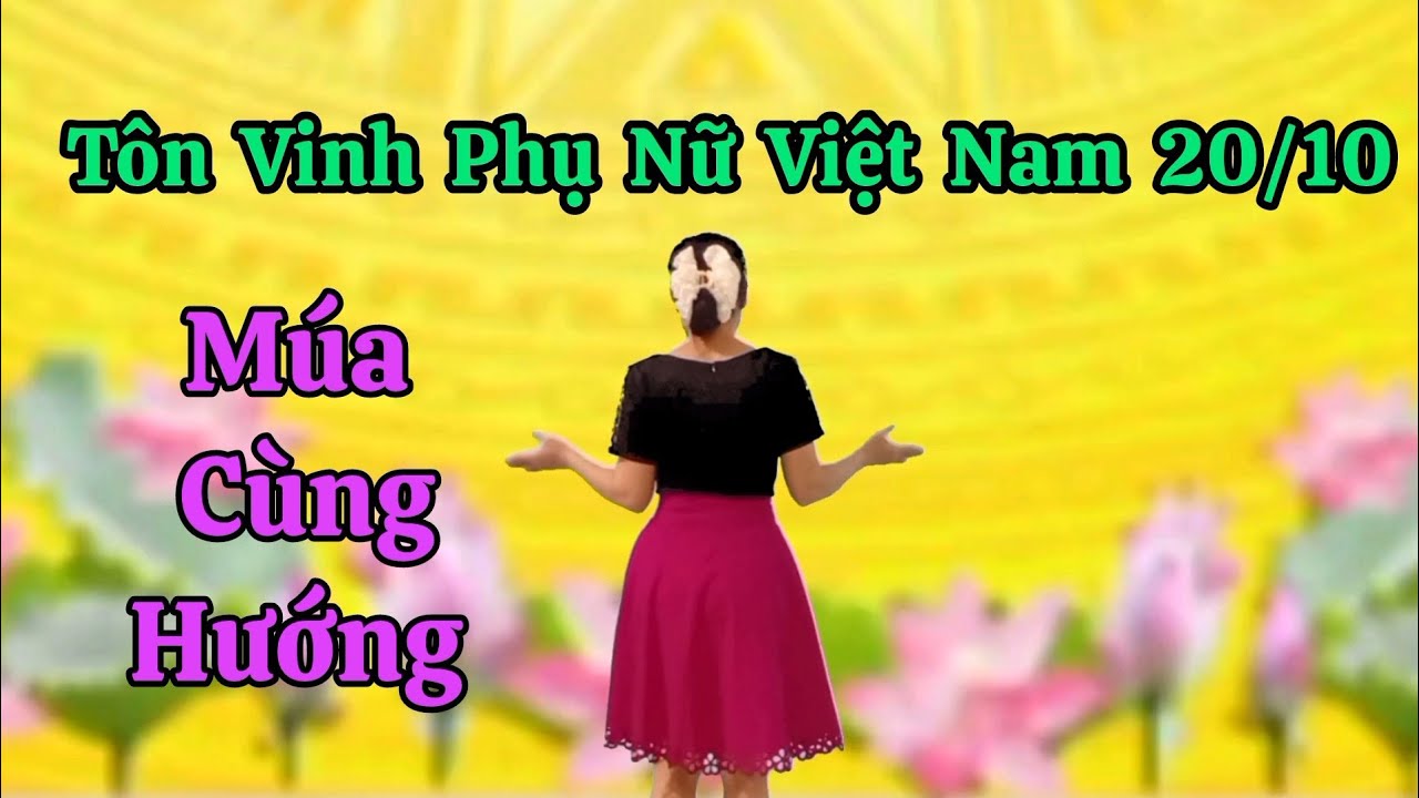 Tôn Vinh Phụ Nữ Việt Nam 20/10.. Múa Cùng Hướng. Thanh Hằng.