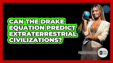 Can The Drake Equation Predict Extraterrestrial Civilizations? - Physics Frontier