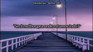 Hendersin - Better Off [Legendado/Tradução]