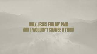 Cory Asbury- Only Jesus For My Pain (Official Lyric Video) chords