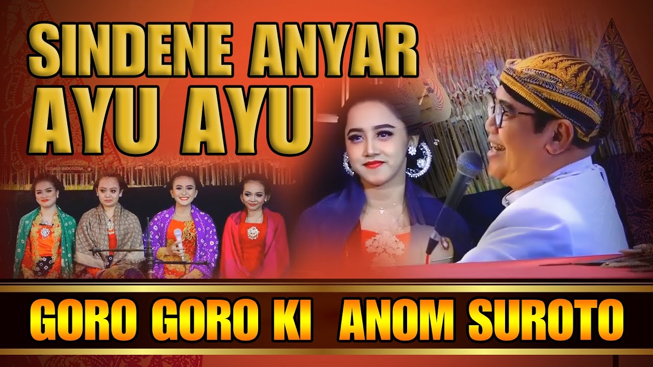 GORO GORO KI ANOM SUROTO SINDENE AYU AYU YouTube