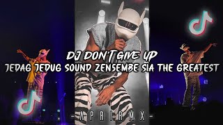 DJ DON'T GIVE UP SOUND ZEN5EMBE JEDAG JEDUG TIKTOK VIRAL DJ THE GREATEST (Apri Rmx)