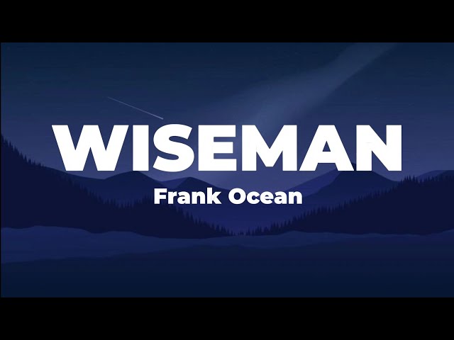 Wiseman - Frank Ocean (Lyrics) class=