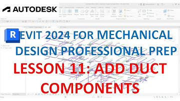REVIT MECHANICAL DESIGN PROFESSIONAL CERTIFICATION PREP: ADD DUCT COMPONENTS