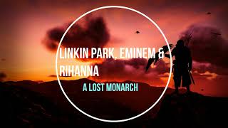 Linkin Park, Eminem & Rihanna - A Lost Monarch
