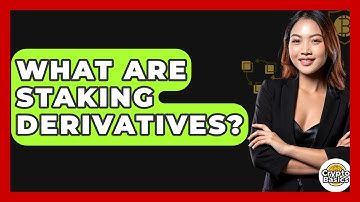 What Are Staking Derivatives? - CryptoBasics360.com