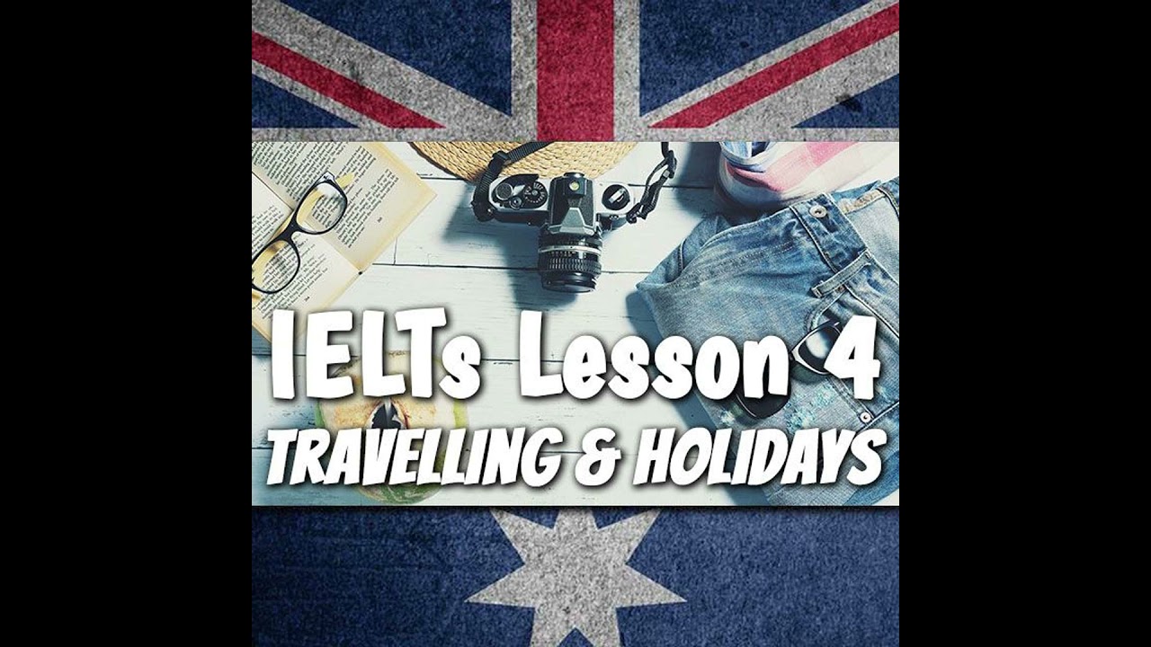 AE 519: How to talk about TRAVELLING & HOLIDAYS | IELTs Lesson 4