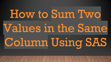 How to Sum Two Values in the Same Column Using SAS