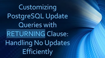 Customizing PostgreSQL Update Queries with RETURNING Clause: Handling No Updates Efficiently