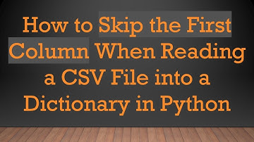 How to Skip the First Column When Reading a CSV File into a Dictionary in Python