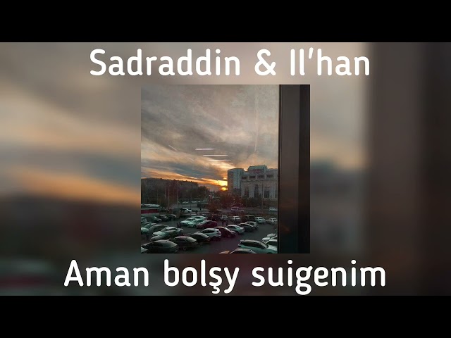 Sadraddin & Il'han - Aman bolşy suigenim(speed up moloko) class=