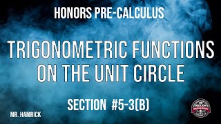 Honors Pre-Calculus Section 5-3(b) "Trigonometric Functions on the Unit Circle"