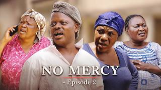 NO MERCY Episode 2 - EMELIA BROBBEY, MERCY ASIEDU, AKYERE BRUWAA, PANTAN, VENSA, AGYA ADU