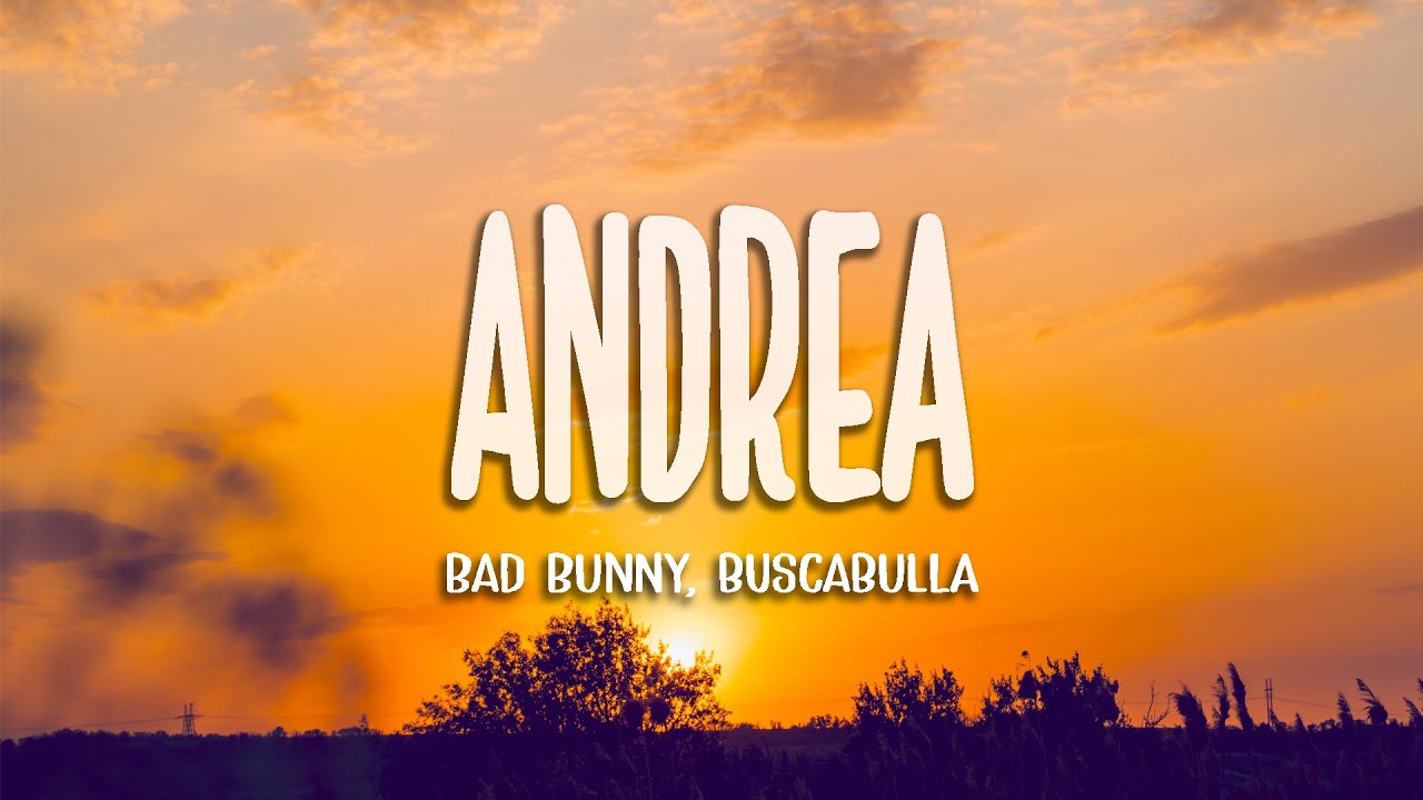Bad Bunny ft. Buscabulla - Andrea (Letra/Lyrics) - YouTube