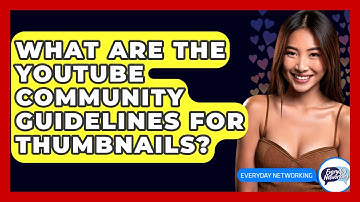 What Are The YouTube Community Guidelines For Thumbnails? - Everyday-Networking