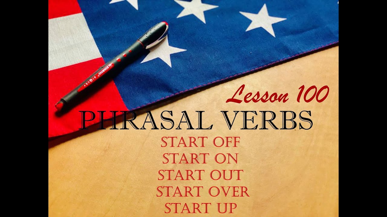 Фразові дієслова  START OFF,  START ON,  START OUT,  START OVER,  START UP