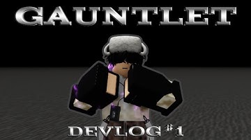 GAUNTLET | Devlog #1 | READ DESC