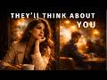 How to Actually Make People Think About You