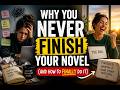 Why You Never Finish Your Novel (And How to Finally Do It)