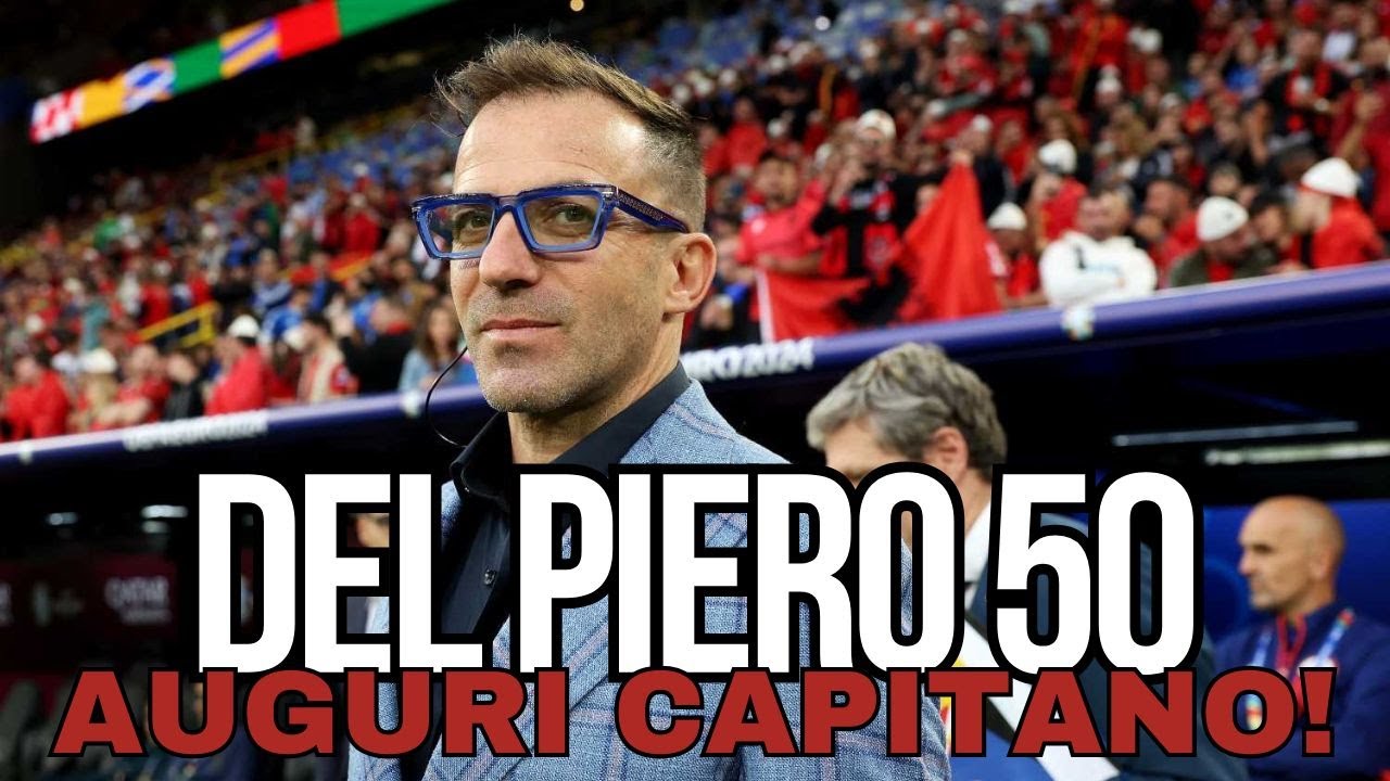ALESSANDRO DEL PIERO COMPIE 50 ANNI! AUGURI CAPITANO!