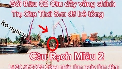 Trực tiếp đổ bê tông móng Cầu Sông Tiền Cồn Thới Sơn cầu Dây văng chính gói thầu 02 bên Tiền Giang