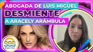 Por PRIMERA VEZ abogada de Luis Miguel REVELA por qué hace PÚBLICA la DENUNCIA de Aracely Arámbula