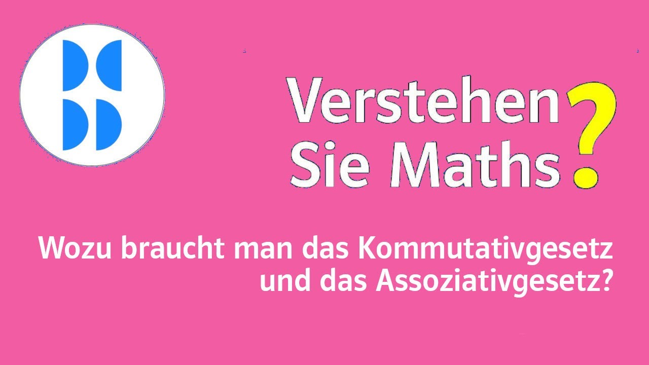 151 Wozu braucht man das Kommutativgesetz und das Assoziativgesetz?