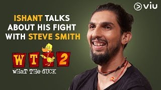 Ishant Talks About His Fight With Steve Smith Vikram Sathaye What The Duck Season2 Viu India