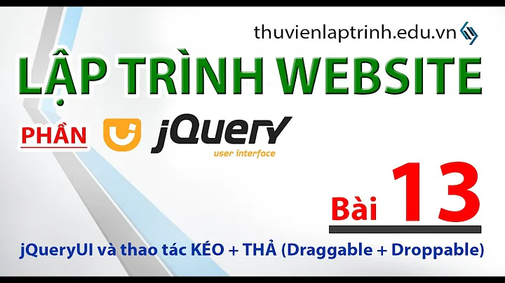 Học lập trình Web A-Z - jQuery UI - Bài 13 - Draggable và Droppable