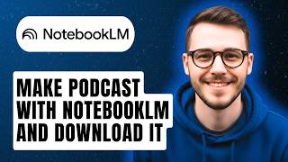 How To Make Podcast With Notebooklm And Download It [2026 Guide]