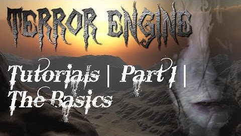 Terror Engine Tutorials | Part 1 | The Basics