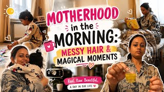 Motherhood in the morning: messy hair and magical moments.