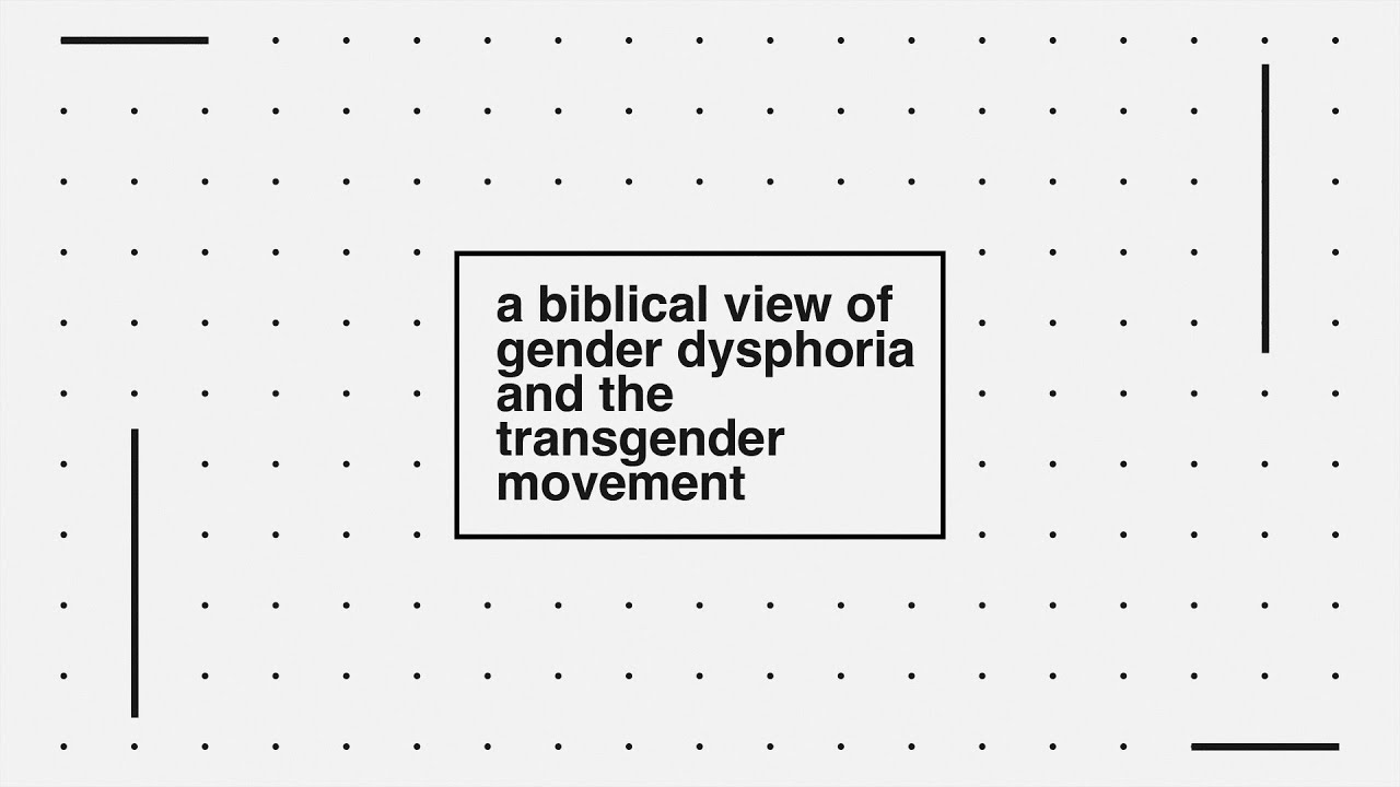 A Biblical View of Gender Dysphoria & The Transgender Movement | Sexuality | Ashley Wooldridge