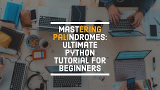 "Mastering Palindromes: Ultimate Python Tutorial for Beginners