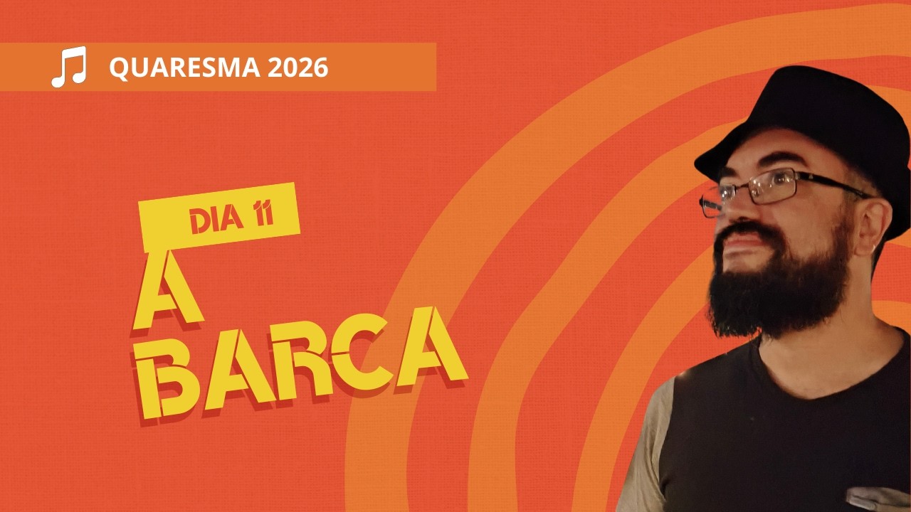 A Barca - Dia 11 - Quaresma 2026