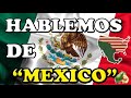 HABLEMOS de "MÉXICO"