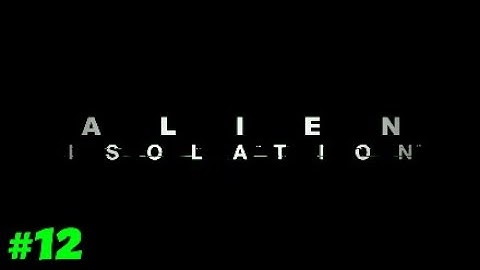 Alien isolation Part 12: Finding a way to ESCAPE!!!
