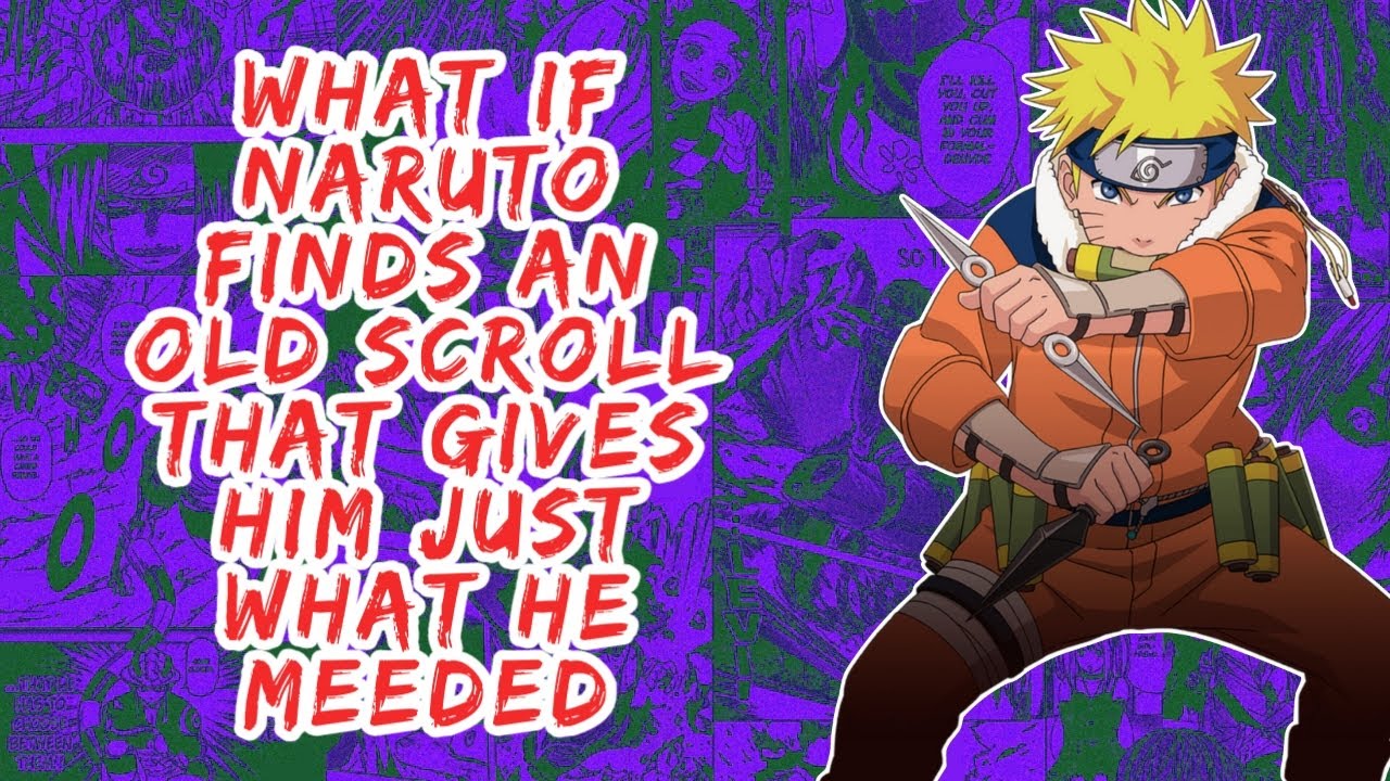What if Naruto Finds An Old Scroll That Gives Him Just What he Needed | Part 1